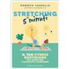GRIBAUDO Stretching in 5 minuti. Il tuo fitness quotidiano per aumentare flessibilità e benessere