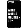 What Would Maureen Do? Birthday Name Fun Custodia per iPhone 7 Plus/8 Plus Cosa Avrebbe Fatto Maureen?