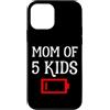 MATCHING MOM AND DAD OF 5 KIDS PRODUCTS Custodia per iPhone 12 mini Mamma Stanca Di 5 Bambini Madre Di Cinque Bambini Scherzo Batteria Scarica