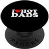 I Love Hot Dads Funny Design Design divertente di I Love Hot Dads PopSockets PopGrip Intercambiabile