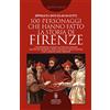Newton Compton Editori 100 personaggi che hanno fatto la storia di Firenze