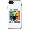 Drumming Gift For A Drummer Drum Custodia per iPhone SE (2020) / 7 / 8 Sì, ho un piano pensionistico Ho intenzione di suonare la batteria