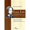 Edizioni Efesto Louise Labé. Il coraggio, gli amori, la poesia di una donna libera