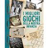 GRIBAUDO I migliori giochi della nostra infanzia. Divertimenti senza tempo per bambini da 0 a 99 anni