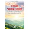 ELLEDICI L'amore salverà il mondo. Là dove il Cielo si specchia sulla Terra, il cuore umano assapora il soffio divino