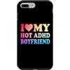 I Love Hot ADHD Boyfriend Shirt Custodia per iPhone 7 Plus/8 Plus I Love My Hot ADHD Boyfriend