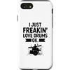 Drumming Gift For A Drummer Drum Custodia per iPhone SE (2020) / 7 / 8 I Just Freakin' Love Drums Ok Drum Suonare il batterista Drumming