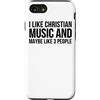 I Like Christian Music And Maybe Like 3 Custodia per iPhone SE (2020) / 7 / 8 Mi piace la musica cristiana e forse mi piace 3 persone - Divertente