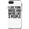 I Like Funk Music And Maybe Like 3 Peopl Custodia per iPhone SE (2020) / 7 / 8 Mi piace la musica funk e forse mi piace 3 persone - Divertente