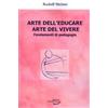 Rudolf Steiner Arte dell'educare, arte del vivere. Fondamenti di pedagogia