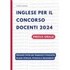 Independently published Inglese per il Concorso Docenti 2024: Manuale Facile ed Efficace per Superare il Concorso Scuola Infanzia, Primaria e Secondaria. Con Tutta la Grammatica, Esercizi, Dialoghi, e Conversazioni