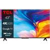 TCL Smart TV 43 Pollici 4K Ultra HD Display LED Android TV Google TV 43P635 Tcl