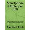 Independently published Smartphone e tablet per tutti: Una Guida Essenziale per Sfruttare al Massimo Smartphone e Tablet