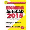 Steve Heather Cheryl Shrock Beginning AutoCAD® 2015 (Tascabile)