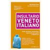 Editoriale Programma Insultario veneto-italiano. Insulti, parolacce, imprecazioni, modi di dire poco gentili e vilipendi vari