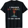 Retro 80s Arcade Gamer Quote Gifts I Paused My Game To Be Here - Retro Arcade Gamer Old School Maglietta