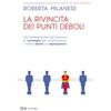Rizzoli La rivincita dei punti deboli. Dal perferzionista all'insicuro, le strategie per trasformare i nostri limiti in superpoteri