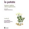 Grecale La patata. Botanica, medicina cultura e gastronomia Laura Dell'Erba;Pasquale Montemurro;Renato Morisco