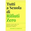 Autopubblicato Tutti a Scuola di Rifiuti Zero: Domande e risposte sulle 5 R di Riciclare, Riusare, Ridurre, Riprogettare e Rifiutare