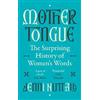 Little, Brown Book Group Mother Tongue: The surprising history of women's words -'A gem of a book' (Kate Mosse) Jenni Nuttall