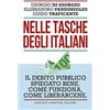 Newton Compton Editori Nelle tasche degli italiani. Il debito pubblico spiegato bene. Come funziona, come liberarcene Giorgio Di Giorgio;Guido Traficante;Alessandro Pandimiglio