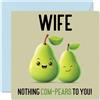 Stuff4 Biglietto di compleanno per moglie, con scritta Nothing Com-Pears | Divertente biglietto di auguri per moglie da marito, moglie, regalo di compleanno, 145 mm x 145 mm, per donne e lei