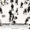 White Star Publishers Street photography. Corso completo di tecnica fotografica. Ediz. illustrata