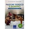 Expertengruppe Verlag Pastore tedesco e bambino - Guida alla relazione bambino-cane: Addestramento, educazione e giochi per prevenire la paura, il ringhio e il morso nei Pastori Tedeschi