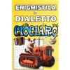 Independently published ENIGMISTICA IN DIALETTO CIOCIARO - Cruciverba, Parole Intrecciate, Rebus, Quiz, Indovinelli e molto altro: Giochi divertenti tutti in dialetto, RISATE GARANTITE in famiglia e con amici!