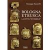 Bologna University Press Bologna Etrusca. La città «invisibile»