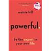 Bloomsbury Publishing PLC Powerful: Be the Expert in Your Own Life Maisie Hill