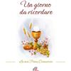 Paoline Editoriale Libri Un giorno da ricordare. La mia prima comunione. Nuova ediz.
