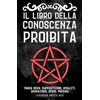 Independently published Il Libro della Conoscenza Proibita: Magia Nera, Superstizioni, Amuleti, Divinazione, Segni, Presagi, Ecc. - The Book of Forbidden Knowledge tradotto in Italiano