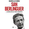 Chiarelettere San Berlinguer. L'ultimo capo del popolo comunista