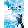 UniversItalia Il Cloud e L'AI in 100 pagine: Un viaggio tecnologico nelle affascinanti soluzioni dell'intelligenza Artificiale nel mondo del Cloud Computing