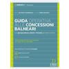 Dike Giuridica Guida operativa alle concessioni balneari. Con giurisprudenza, schemi e formule per bandi e ricorsi. Con aggiornamento online