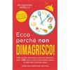 Newton Compton Editori Ecco perchè non dimagrisco! Dalla qualità del sonno al corredo genetico, tutti i veri motivi che si nascondono dietro la difficoltà a perdere peso