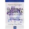 Ledizioni La formula segreta del successo. Il metodo per raggiungere abbondanza e armonia con l'uso intelligente del pensiero