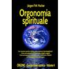 Jürgen F. W. Fischer Orgonomia spirituale - Le nuove porte della percezione (energetica) - L'accumulatore di energia degli angeli - Conversazioni mediali con Wilhelm Reich ... ORGONE Energia vitale cosmica Volume 4