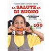 MONDADORI La salute sa di buono. Guida pratica all'alimentazione dei bambini da 1 a 6 anni. Con 100 ricette