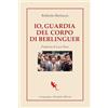 COMPAGNIA EDITORIALE ALIBERTI Io, guardia del corpo di Berlinguer