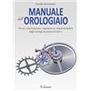 SANDIT Libri Manuale dell'orologiaio. Teoria, lubrificazione, regolazione, impermeabilità degli orologi da polso moderni