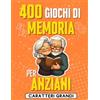 Independently published 400 Giochi di Memoria per Anziani: Libro in Formato XXL a Caratteri Grandi con Attività Intriganti e Divertenti per Stimolare le Abilità Cognitive Tenendo Allenata la Mente