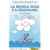 Emme Edizioni La nuvola Olga e il pesciolino. Stampatello maiuscolo. Ediz. a colori