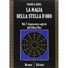 VIA MAGICA La magia della stella d'oro. Conoscenze segrete dell'Alba d'Oro (Vol. 1)
