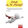 Red Edizioni Credi in te stesso! Cambia modo di pensare, accresci la tua autostima e raggiungi tutti i risultati che ti stanno a cuore