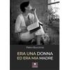 Casa Editrice il Filo di Arianna Era una donna ed era mia madre