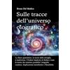 PensareDiverso Sulle tracce dell'universo olografico: La fisica quantistica, la teoria delle stringhe, il multiverso, l'Ordine Implicito di Bohm e tutte le altre teorie che rendono possibile l'olografia cosmica.