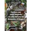 Segno Cucinare con santa Ildegarda e le erbe del monastero di Bingen