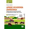 Maggioli Editore Aprire un'azienda zootecnica. Guida pratica ed esempi operativi di allevamenti di acqua, aria e terra. Con espansione online